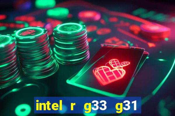 intel r g33 g31 express chipset family roda quais jogos